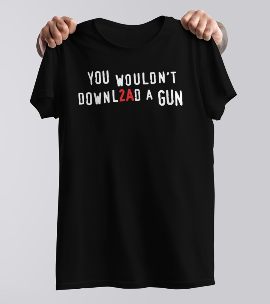 You Wouldn't Downl2ad A Gun Internet Meme Phrase T-Shirt