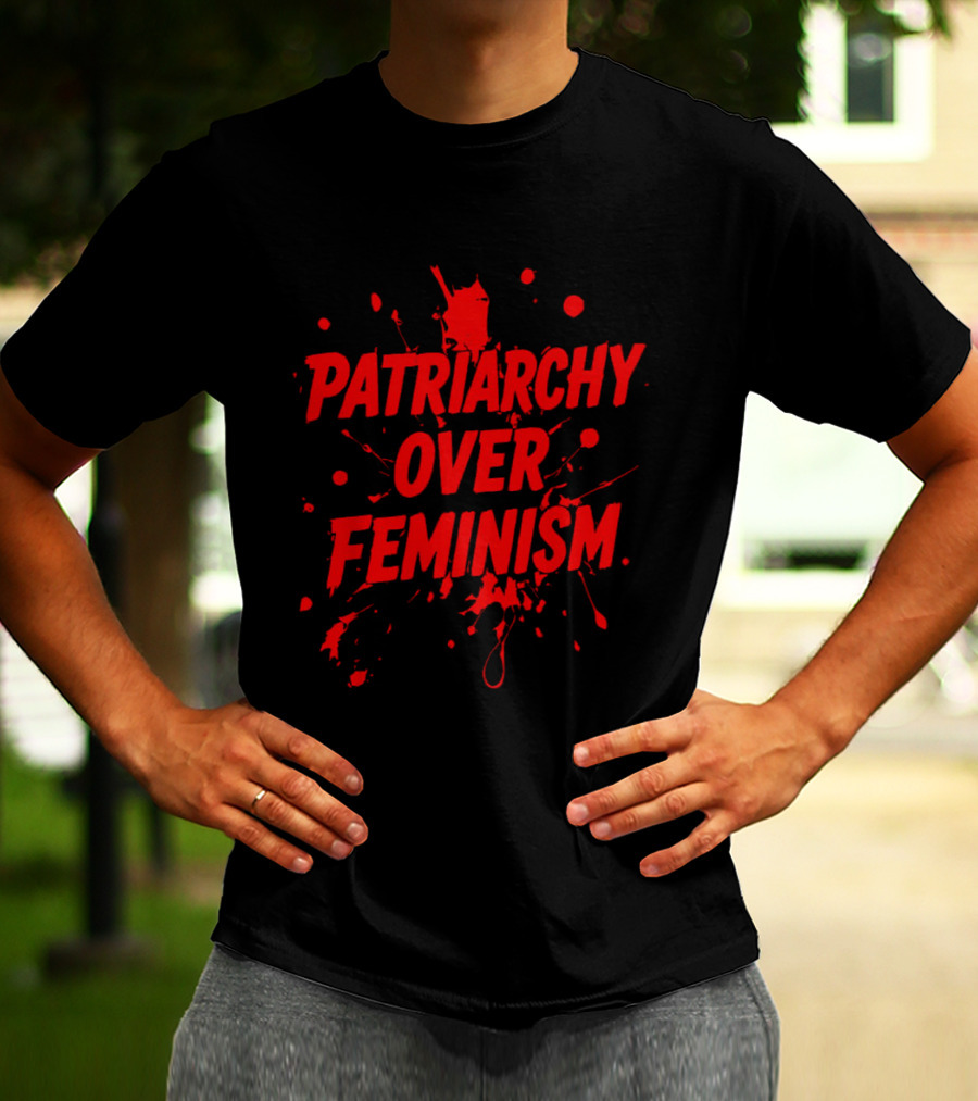 Patriarchy Over Feminism Splatter Red T-Shirt