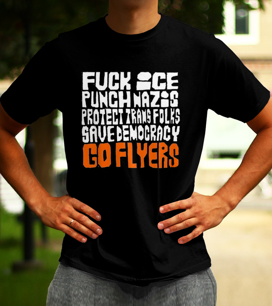 Fuck Ice Punch Nazis Protect Trans Folks Save Democracy Go Flyers T-Shirt