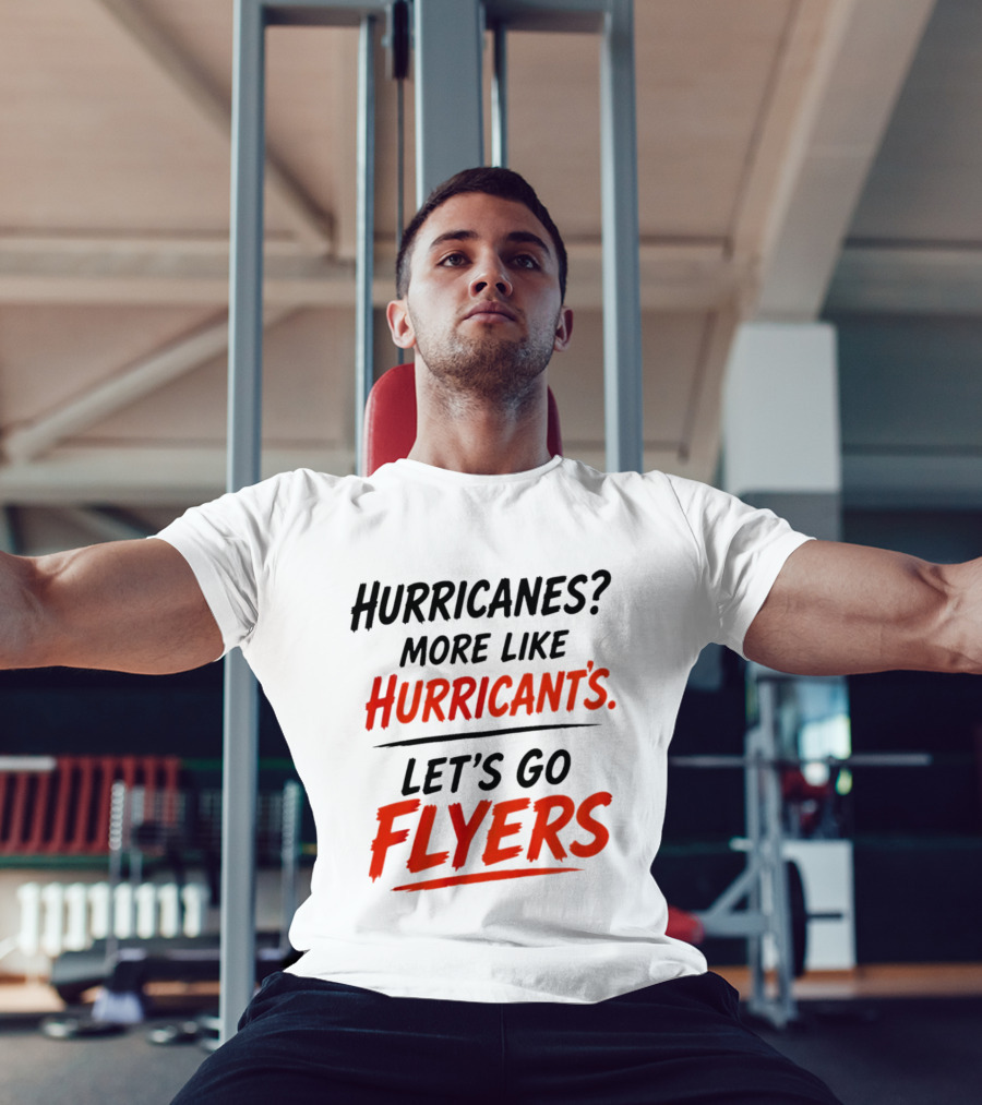 Hurricanes More Like Hurricant's Let's Go Flyers T-Shirt