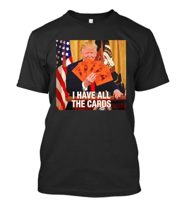 Donald Trump Chance Bankruptcy I Have All The Cards T-Shirt