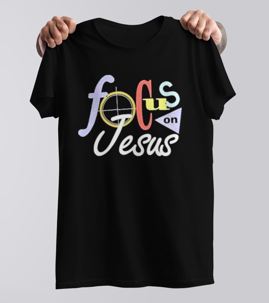 Focus On Jesus Colorful Typography Christian Message T-Shirt