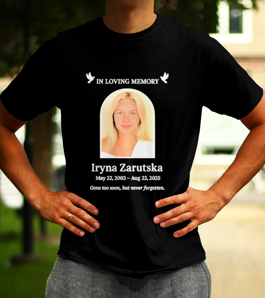 In Loving Memory Iryna Zarutska May 22 2002 Aug 22 2025 Gone Too Soon But Never Forgotten T-Shirt