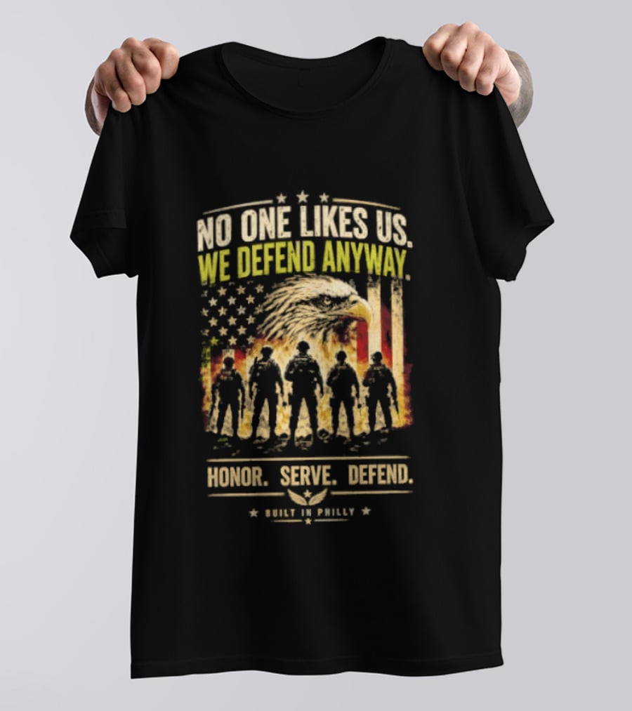 Philadelphia Eagles No One Likes Us We Defend Anyway Honor Serve Defend Philly T-Shirt