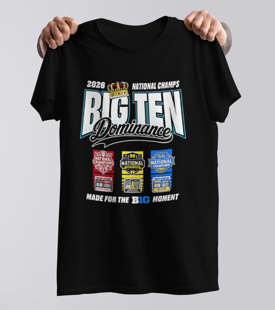 2026 National Champs Big Ten Dominance Made For The Big Moment T-Shirt