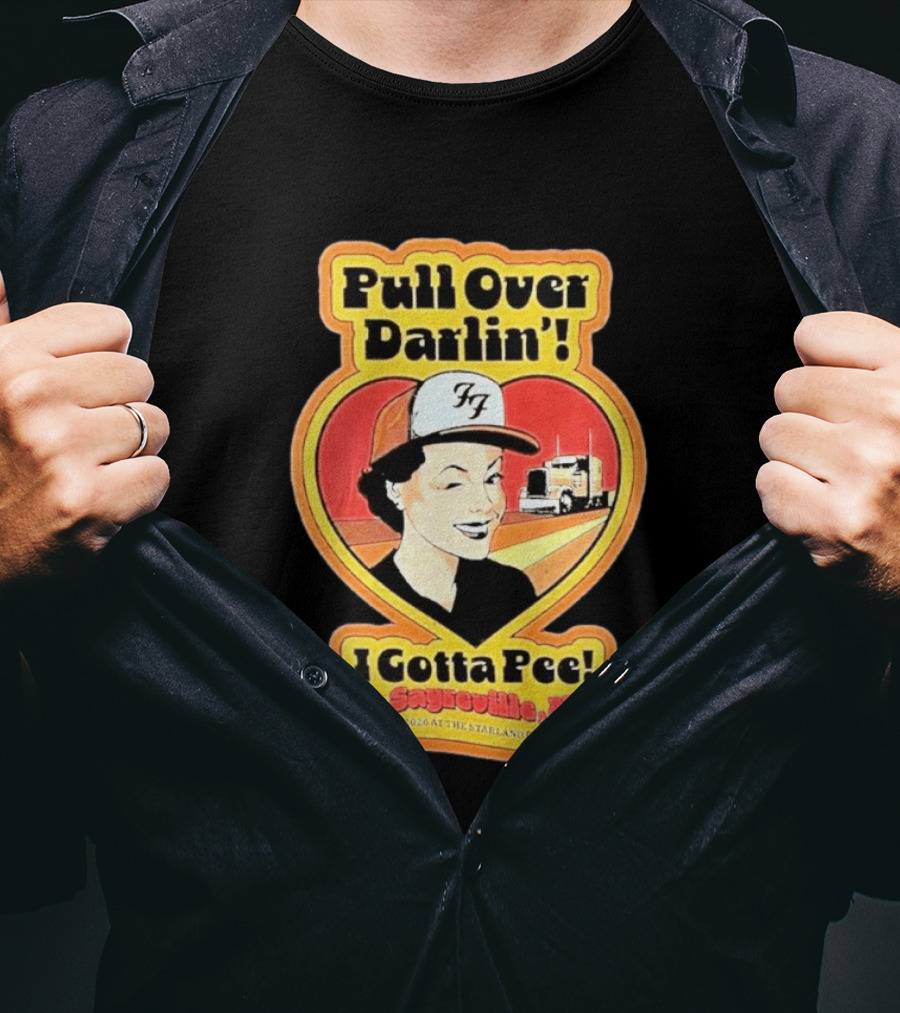 Pull Over Darlin I Gotta Pee Sayreville NJ May 2 2026 Starland Ballroom T-Shirt