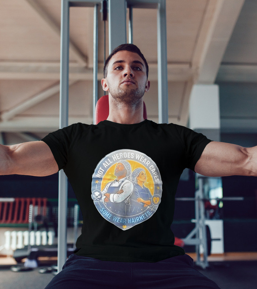 Not All Heroes Wear Capes Some Wear Hairnets Inspiring Chef And Food Service T-Shirt
