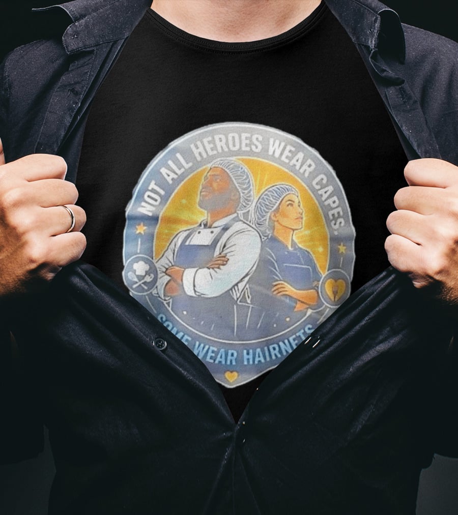 Not All Heroes Wear Capes Some Wear Hairnets Inspiring Chef And Food Service T-Shirt