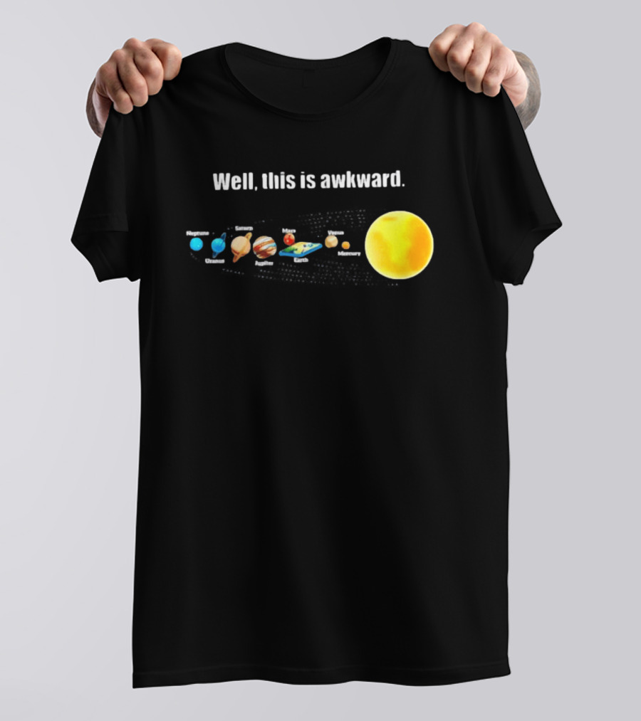Solar System Planets Funny Well This Is Awkward Joke T-Shirt