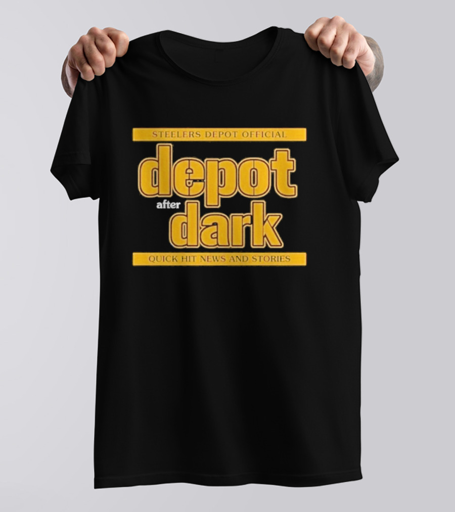 Steelers Depot Official Depot After Dark Quick Hit News And Stories T-Shirt