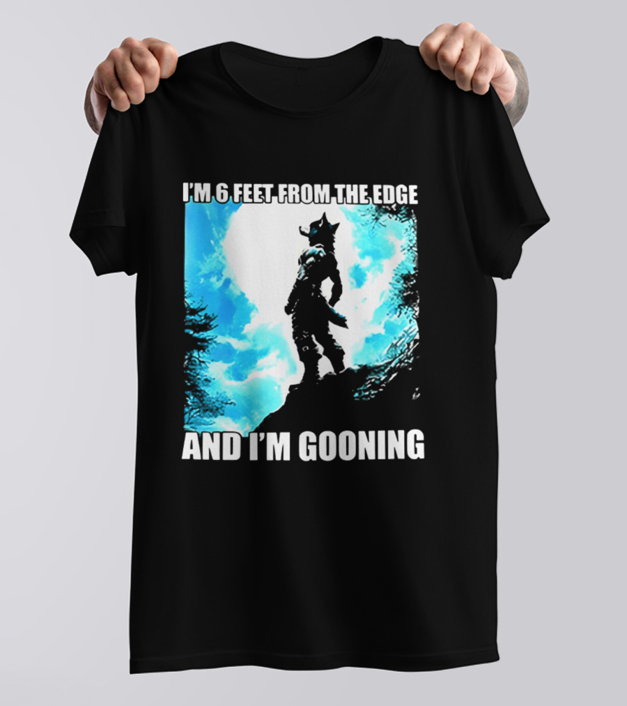 I'm 6 Feet From The Edge And I'm Gooning Silhouette With Blue Sky T-Shirt