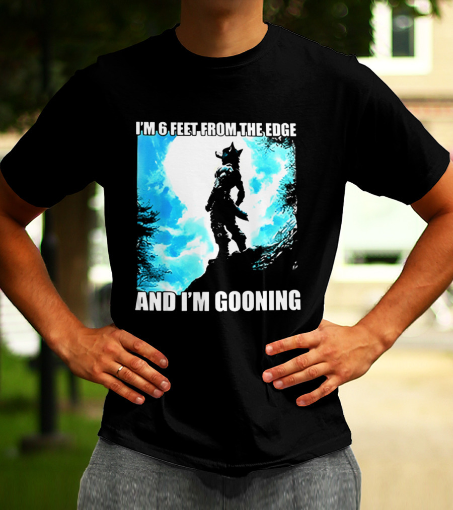 I'm 6 Feet From The Edge And I'm Gooning Silhouette With Blue Sky T-Shirt