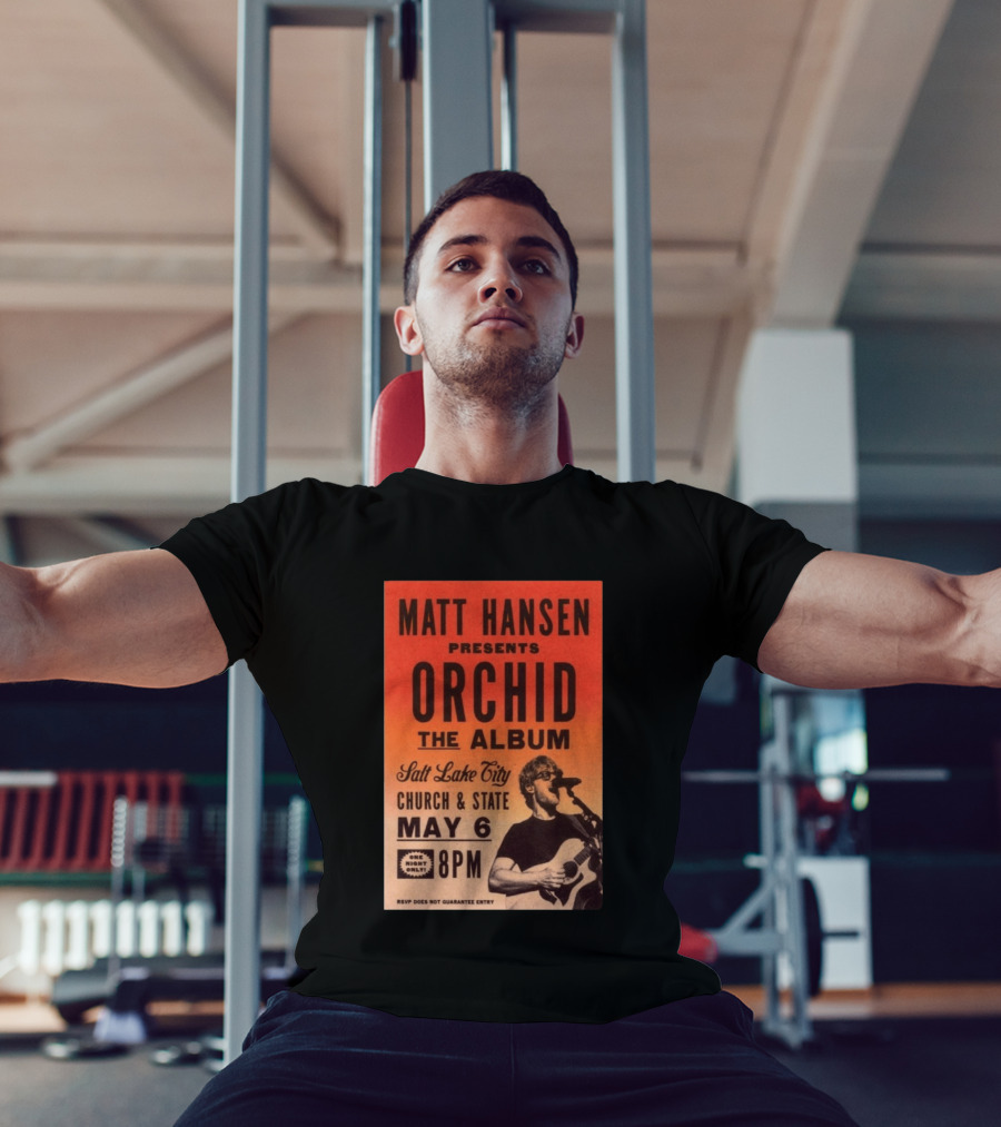 Matt Hansen Presents Orchid The Album Salt Lake City Church And State May 6 8PM T-Shirt