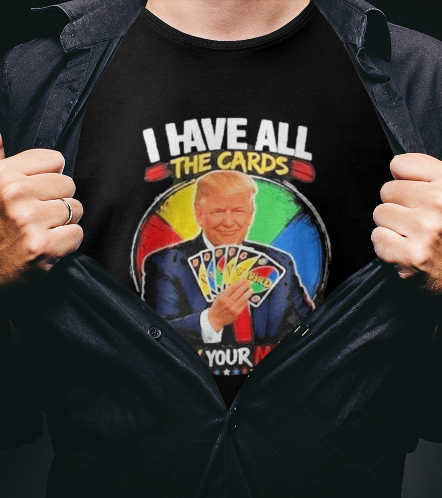 Donald Trump I Have All The Cards Play Your Move Colorful Game T-Shirt
