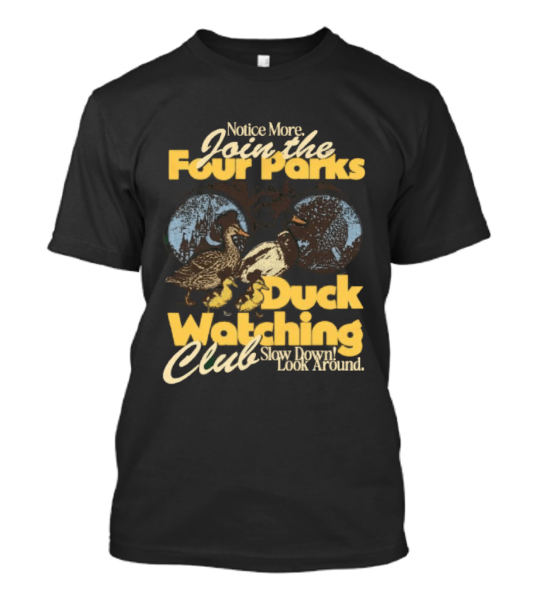 Notice More Join The Fowl Perks Duck Ing Club Slow Down Look Around T-Shirt