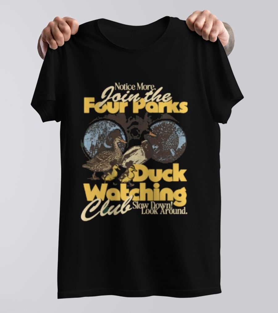 Notice More Join The Fowl Perks Duck Ing Club Slow Down Look Around T-Shirt