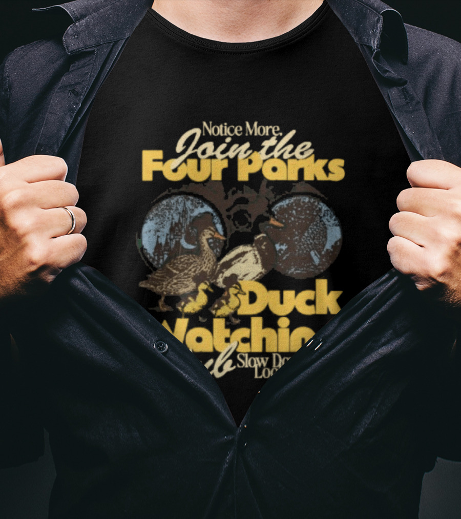 Notice More Join The Fowl Perks Duck Ing Club Slow Down Look Around T-Shirt