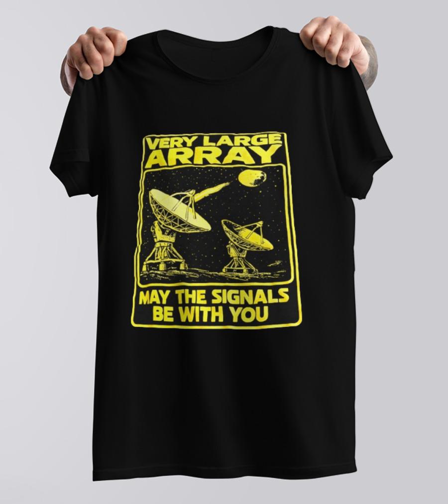 Very Large Array May The Signals Be With You Star Wars Signals T-Shirt
