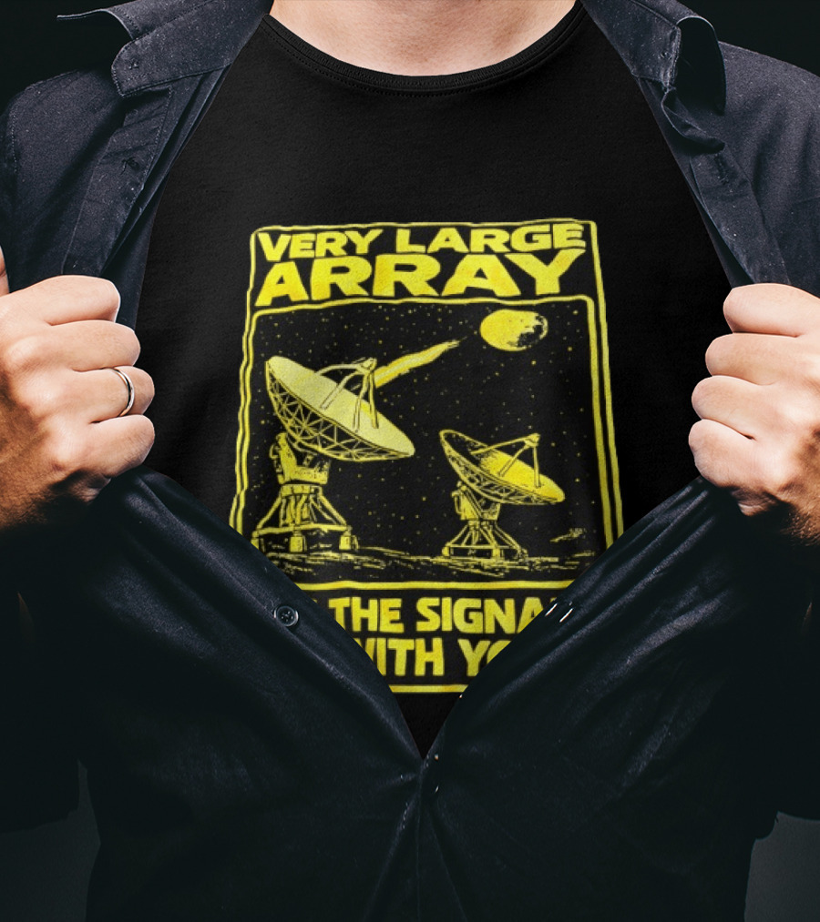 Very Large Array May The Signals Be With You Star Wars Signals T-Shirt