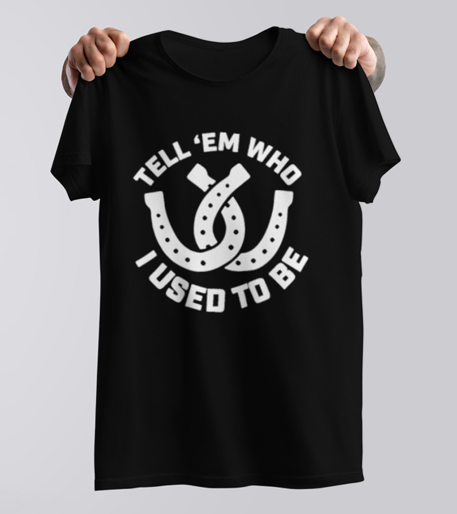 Tell 'Em Who I Used To Be Horseshoe Motif T-Shirt