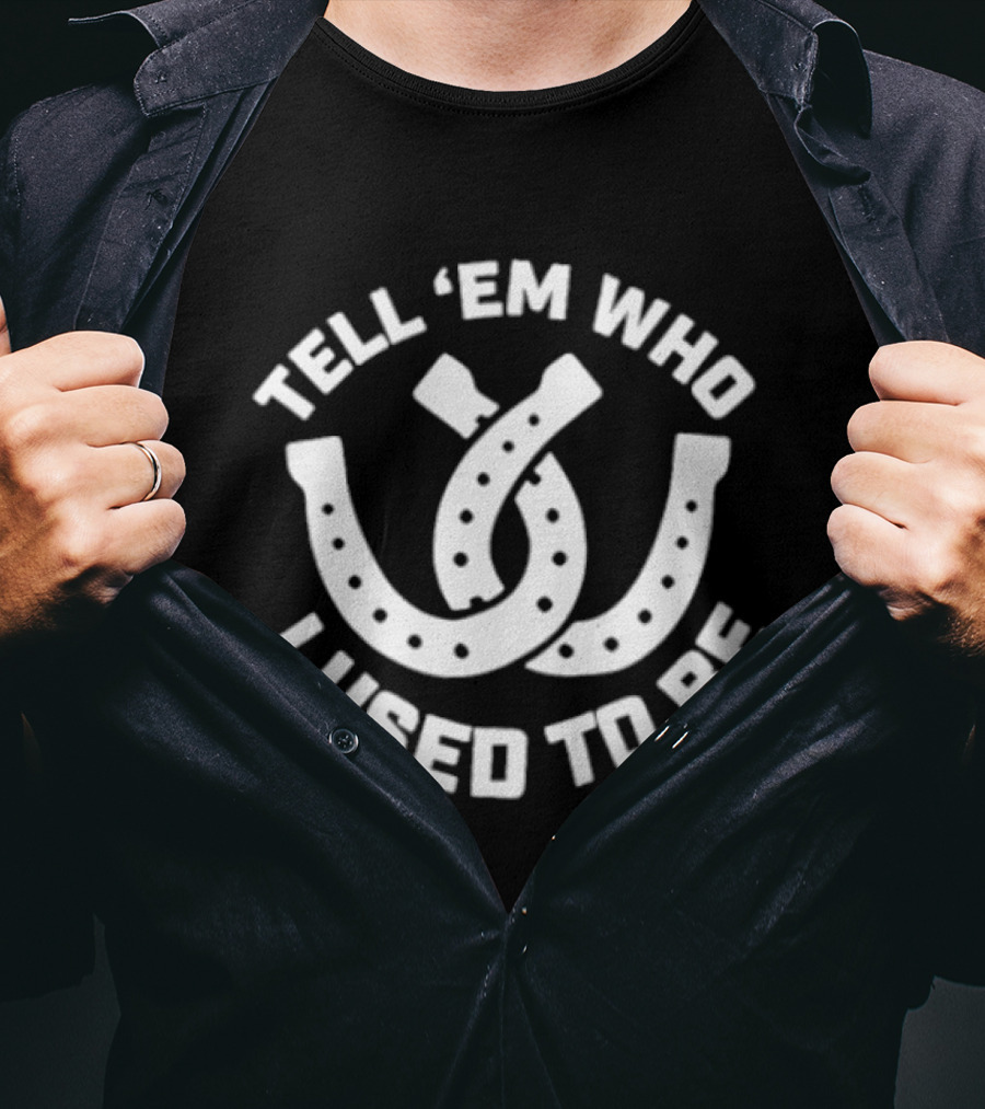 Tell 'Em Who I Used To Be Horseshoe Motif T-Shirt