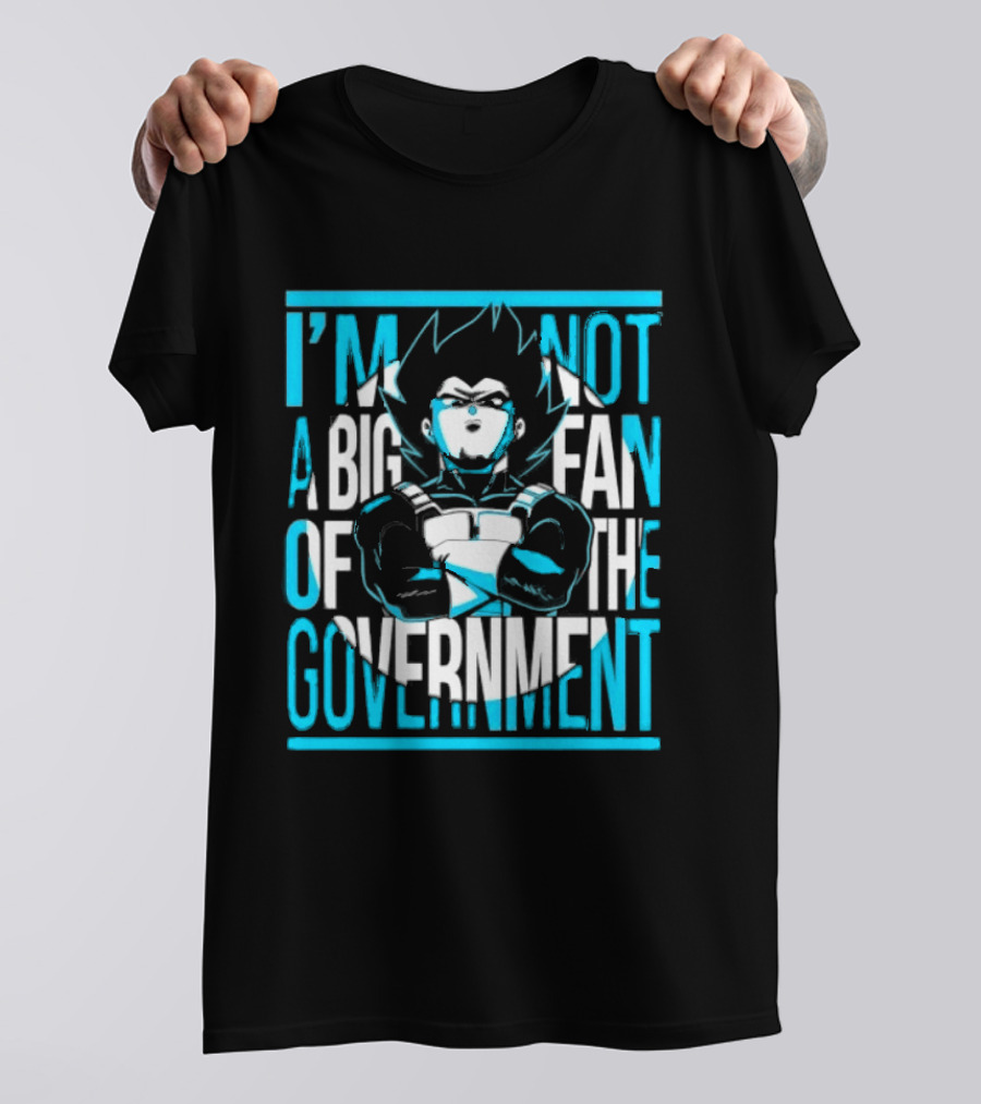 I'm Not A Big Fan Of The Government Vegeta T-Shirt