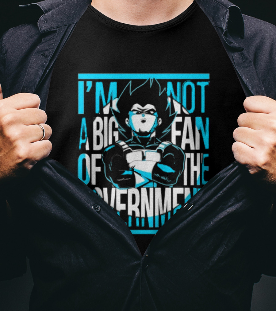 I'm Not A Big Fan Of The Government Vegeta T-Shirt
