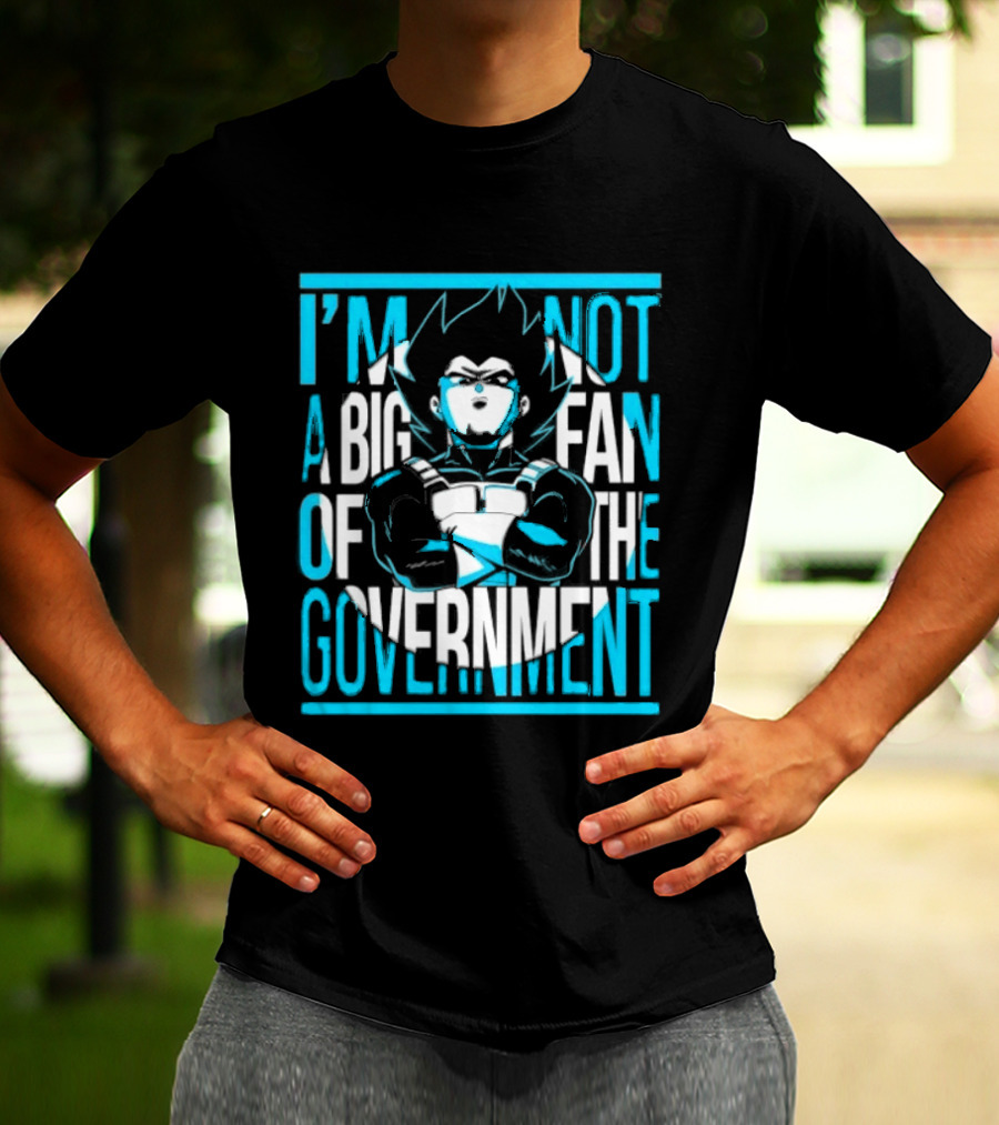 I'm Not A Big Fan Of The Government Vegeta T-Shirt