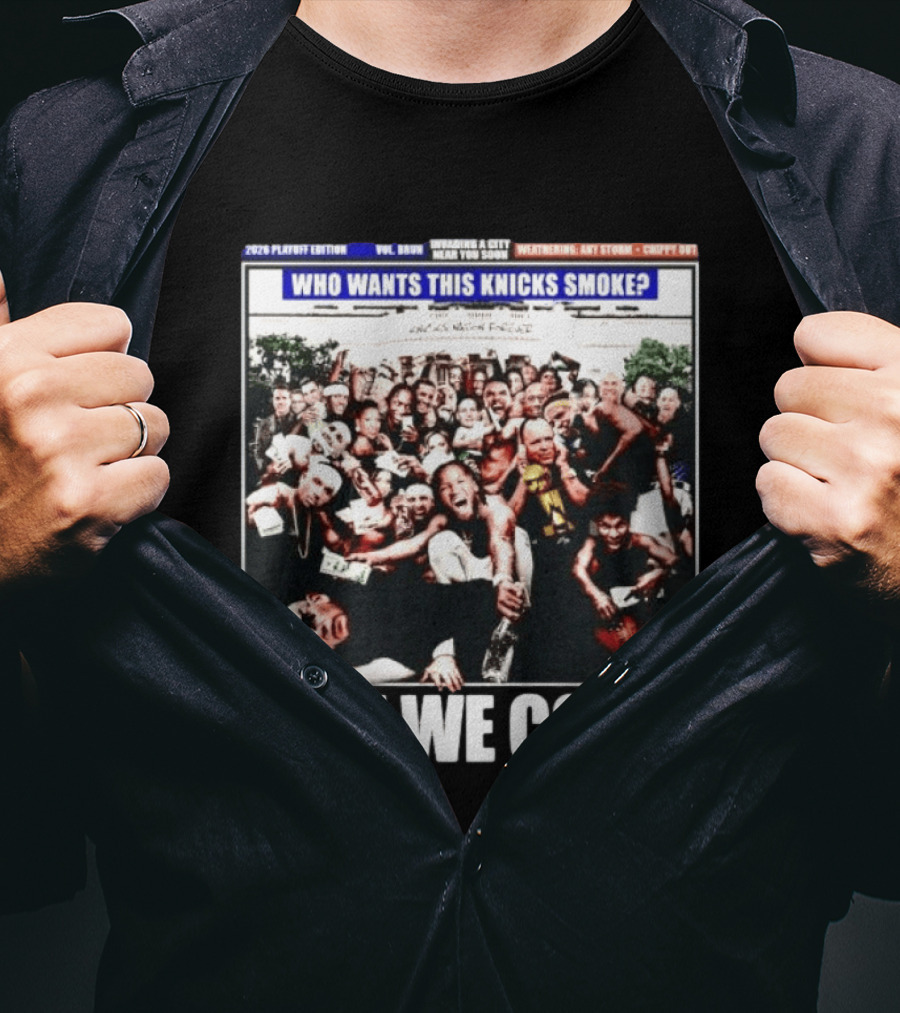 2024 Playoff Edition Who Wants This Knicks Smoke Here We Come T-Shirt