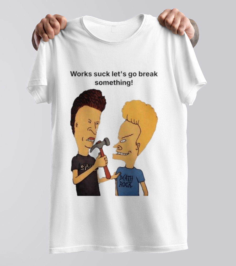 Beavis And Butt Head Works Suck Let's Go Break Something Hammer Scene T-Shirt