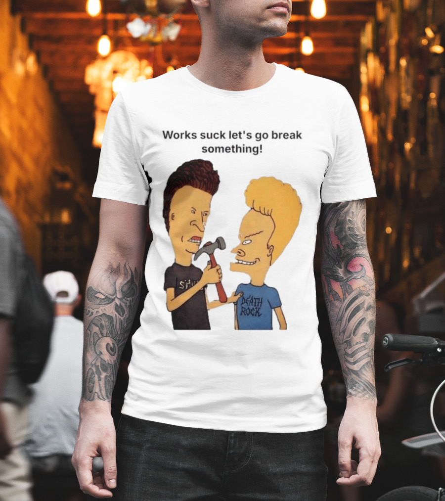 Beavis And Butt Head Works Suck Let's Go Break Something Hammer Scene T-Shirt