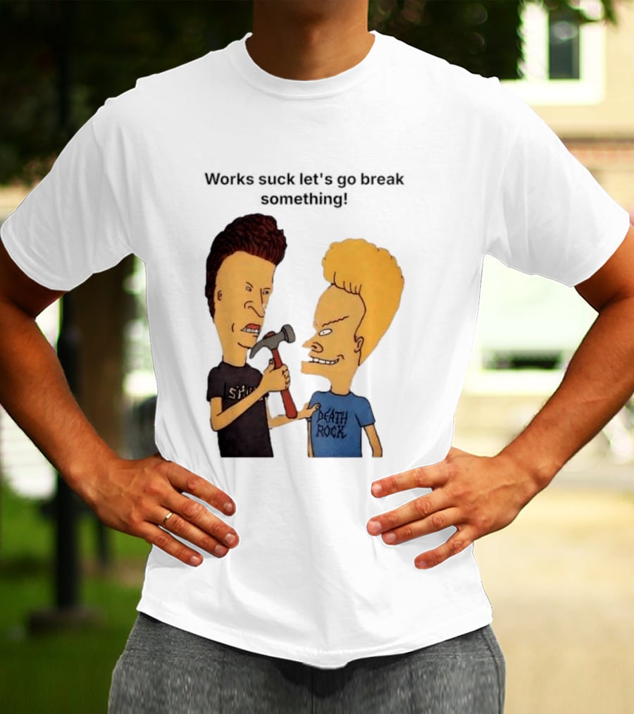 Beavis And Butt Head Works Suck Let's Go Break Something Hammer Scene T-Shirt