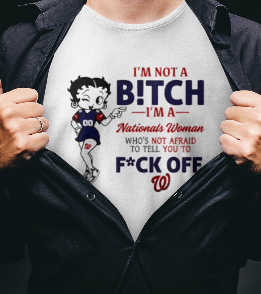 Betty Boop I'm Not A Bitch I'm A Nationals Woman Who's Not Afraid To Tell You To F*ck Off T-Shirt
