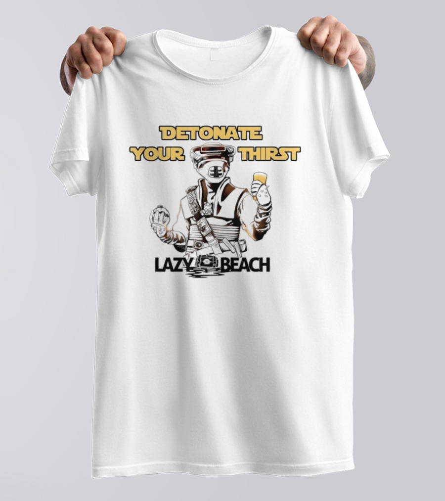 Detonate Your Thirst Lazy Beach Boushh T-Shirt