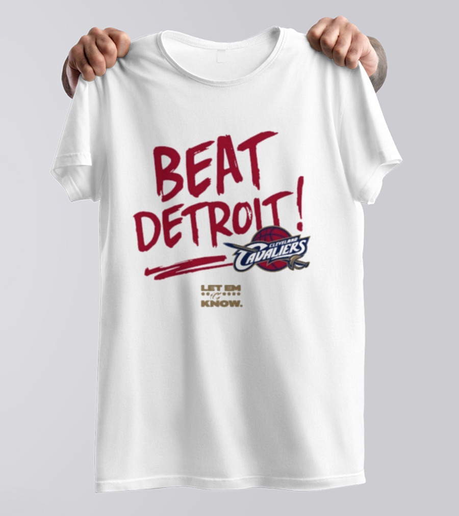 Beat Detroit Cleveland Cavaliers Let Em Know T-Shirt