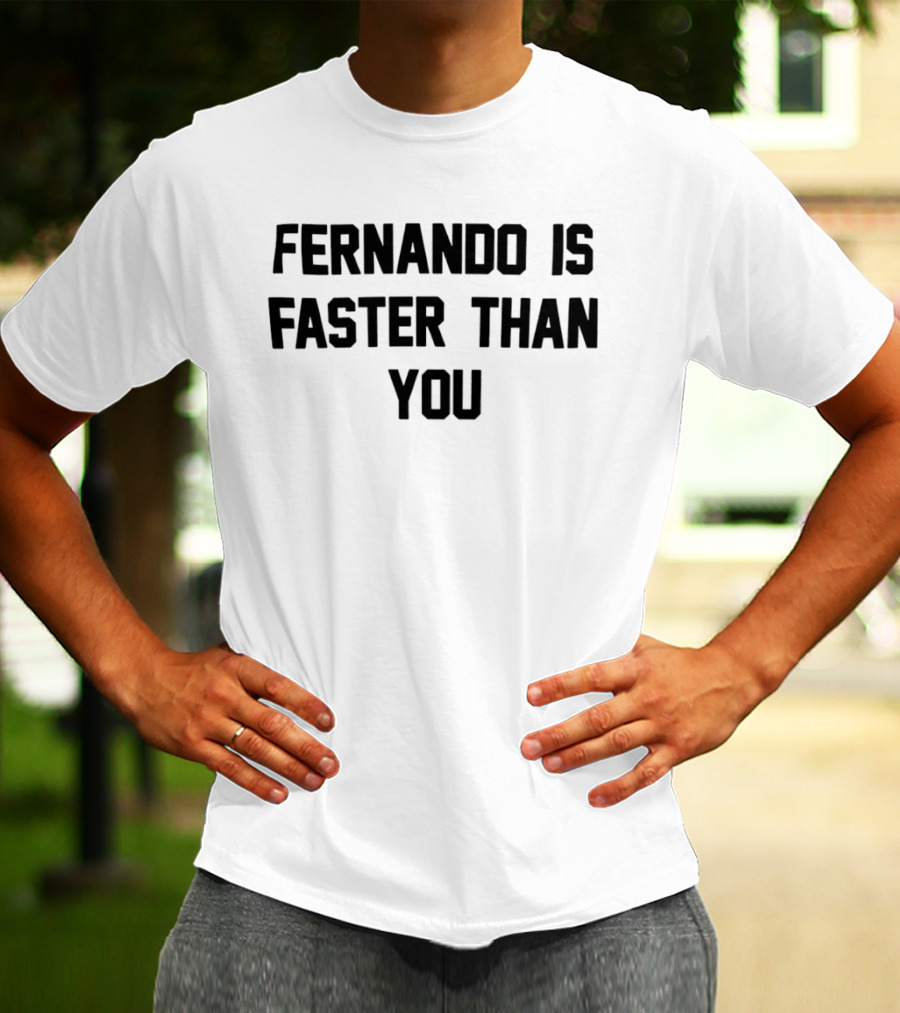 Fernando Is Faster Than You F1 Racing Quote Merchandise T-Shirt