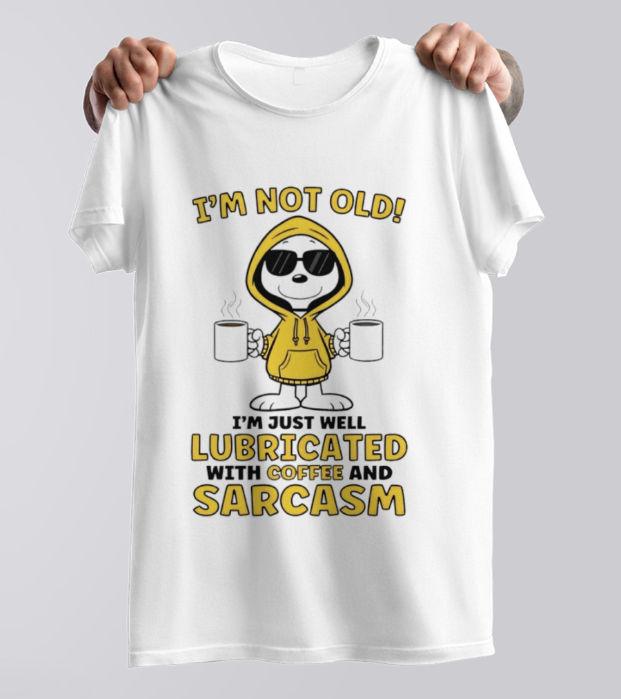 I'm Not Old I'm Just Well Lubricated With Coffee And Sarcasm T-Shirt