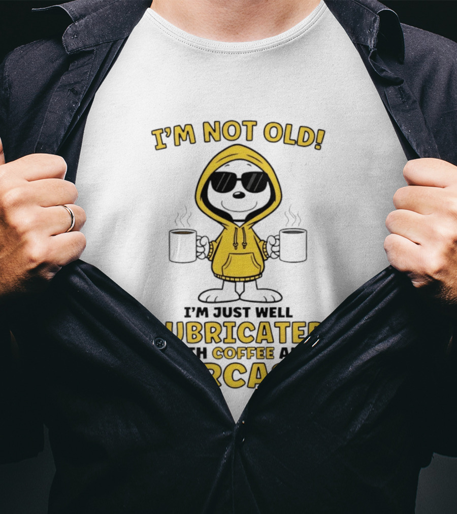 I'm Not Old I'm Just Well Lubricated With Coffee And Sarcasm T-Shirt