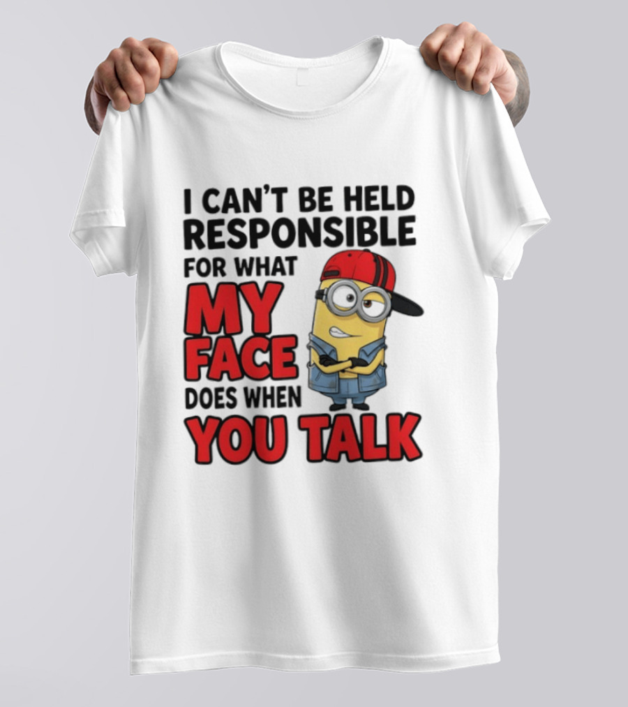 Minions I Can't Be Held Responsible For What My Face Does When You Talk T-Shirt