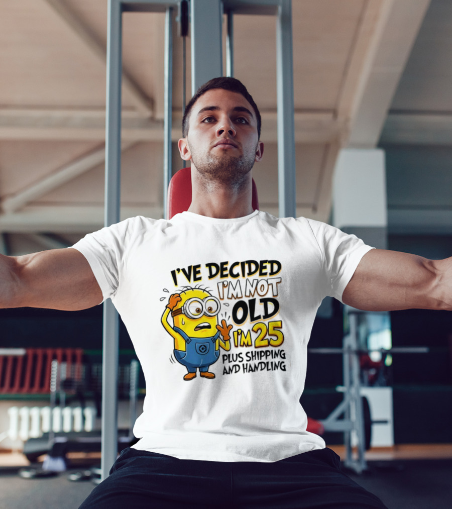 I've Decided I'm Not Old I'm 25 Plus Shipping And Handling Minions Nervous T-Shirt