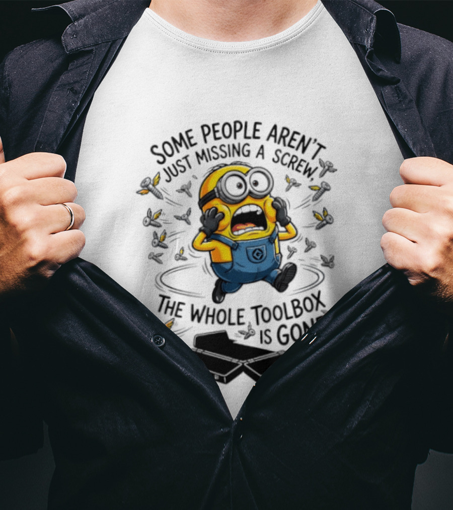 Minions Some People Aren't Just Missing A Screw The Whole Toolbox Is Gone T-Shirt
