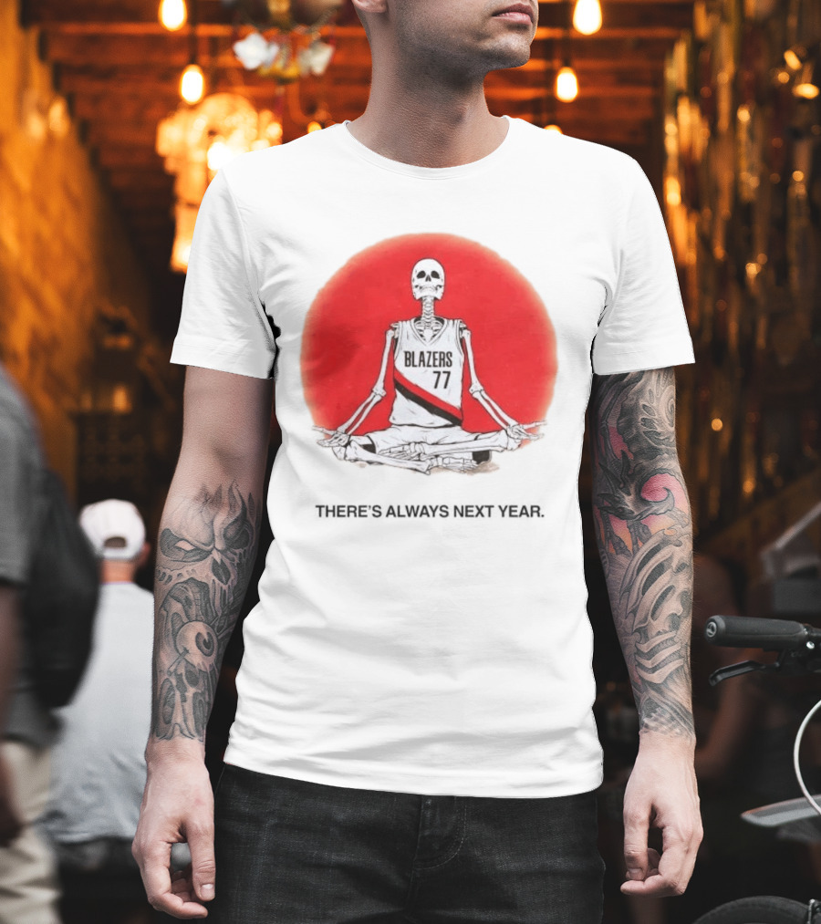 Portland Trail Blazers Skeleton 77 Always Next Year T-Shirt