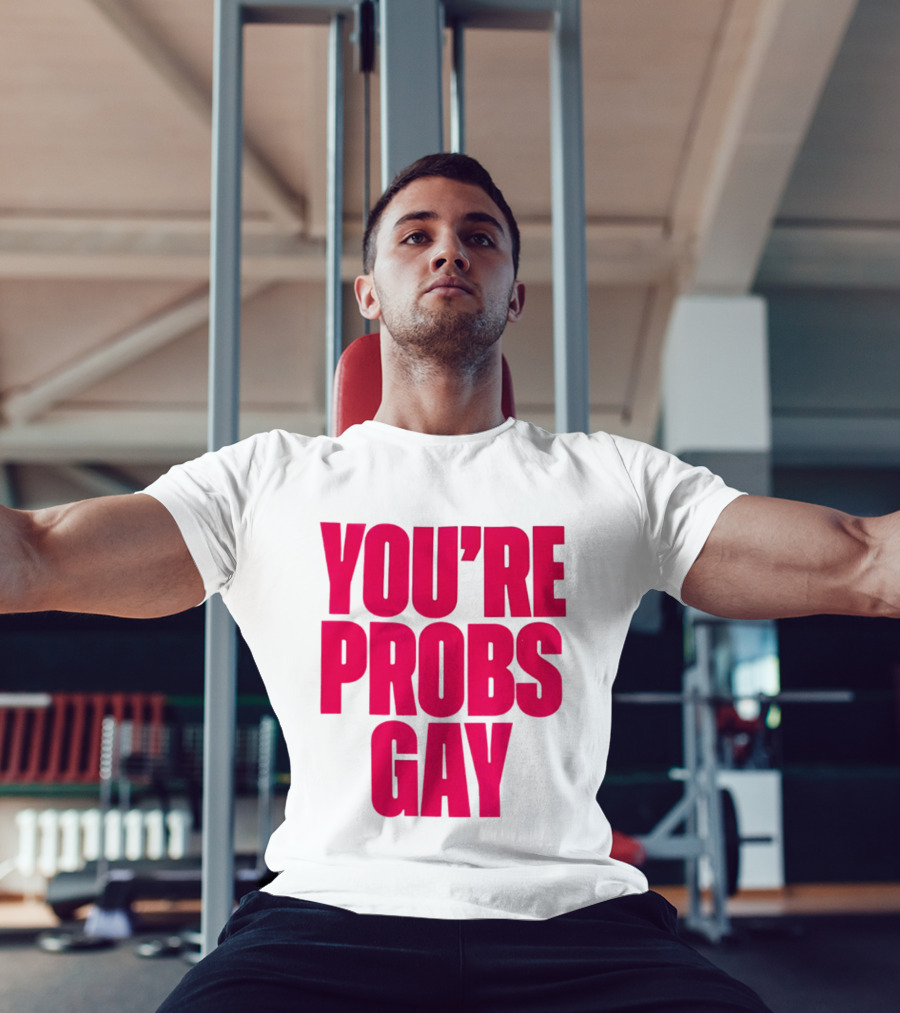 You're Probs Gay LGBTQ Pride T-Shirt