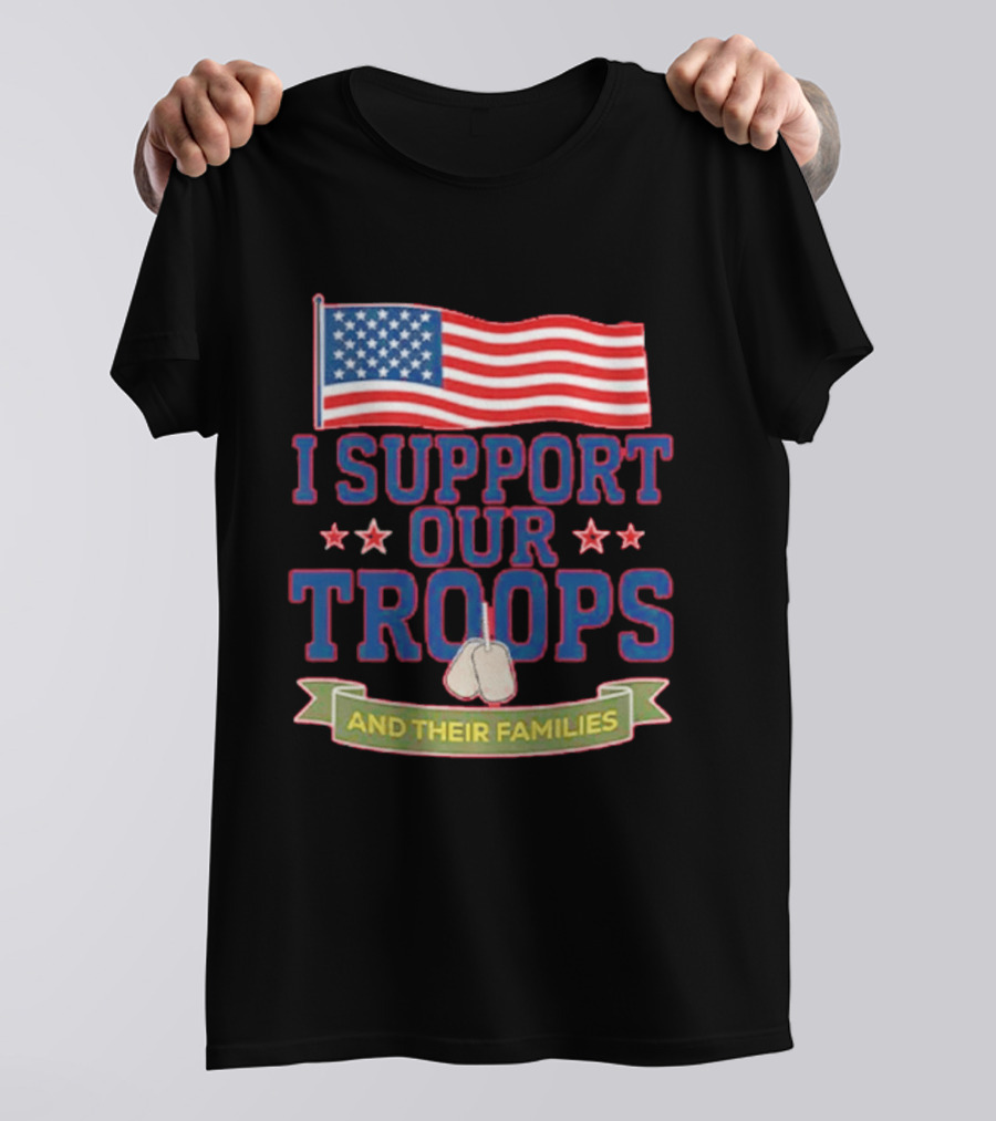 Patriotic I Support Our Troops And Their Families With American Flag And Stars T-Shirt