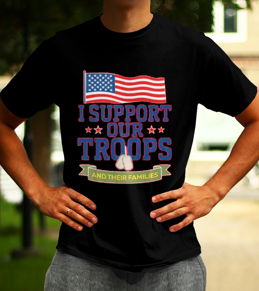 Patriotic I Support Our Troops And Their Families With American Flag And Stars T-Shirt