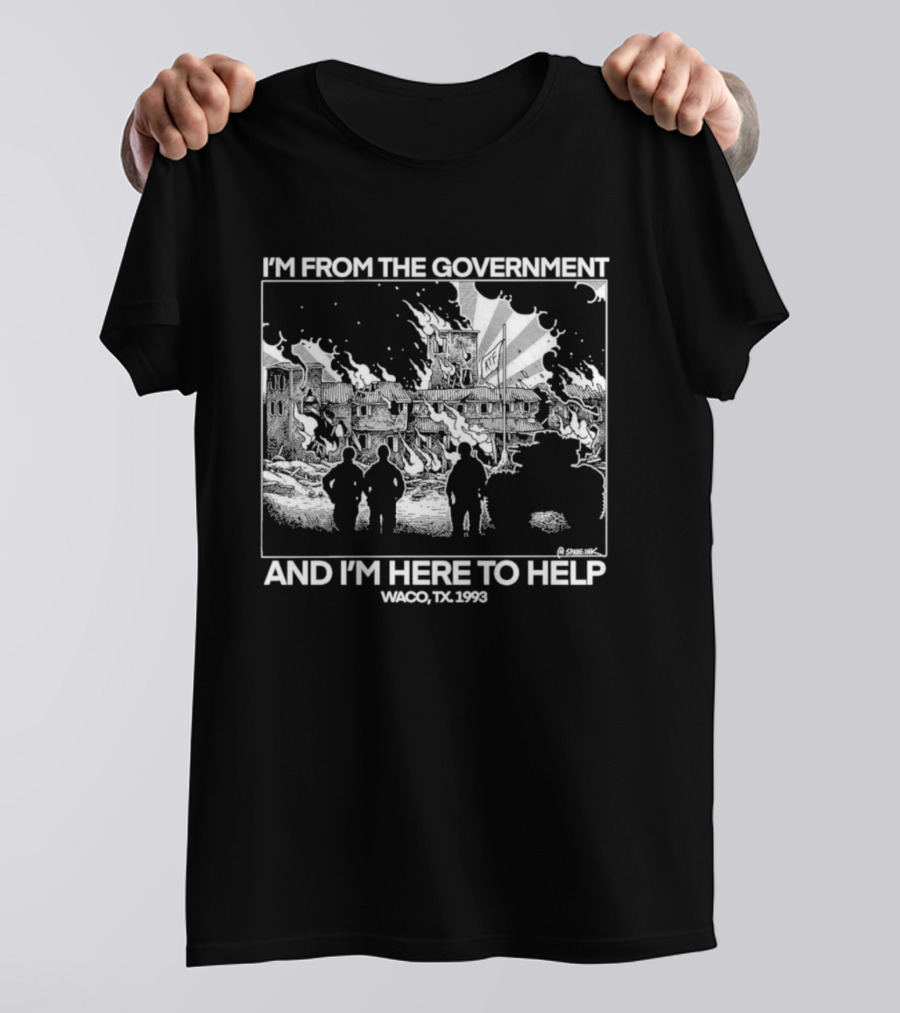 I'm From The Government And I'm Here To Help Waco TX 1993 T-Shirt