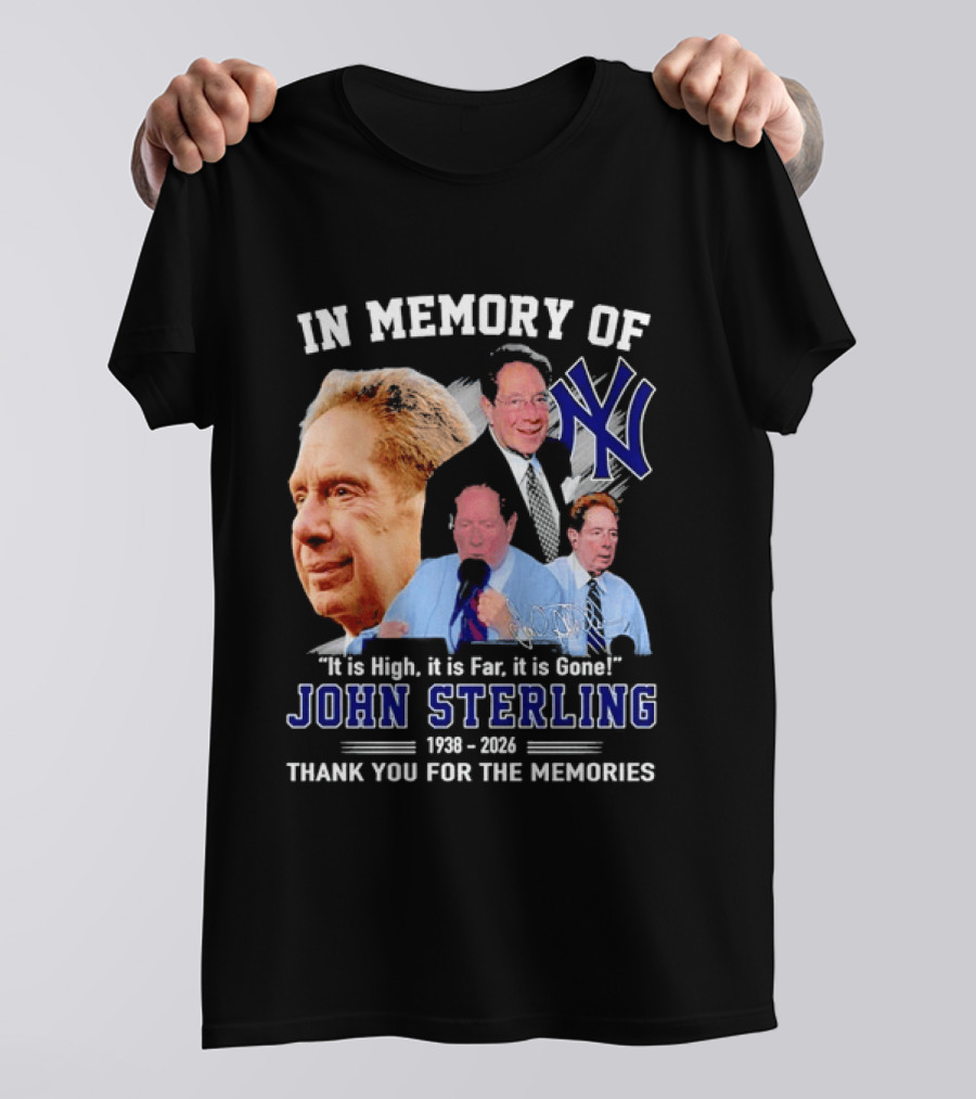 In Memory Of John Sterling Yankees 1938 2026 It Is High It Is Far It Is Gone Thank You For The Memories T-Shirt