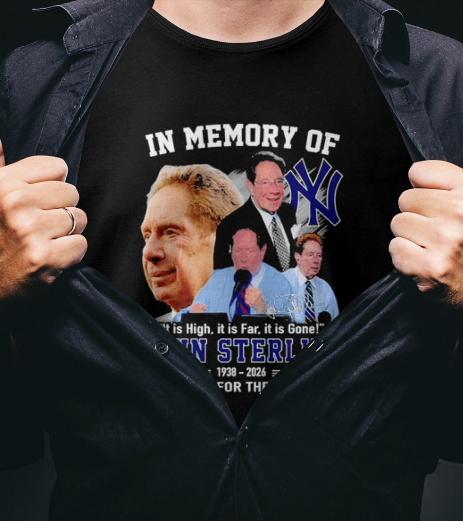 In Memory Of John Sterling Yankees 1938 2026 It Is High It Is Far It Is Gone Thank You For The Memories T-Shirt