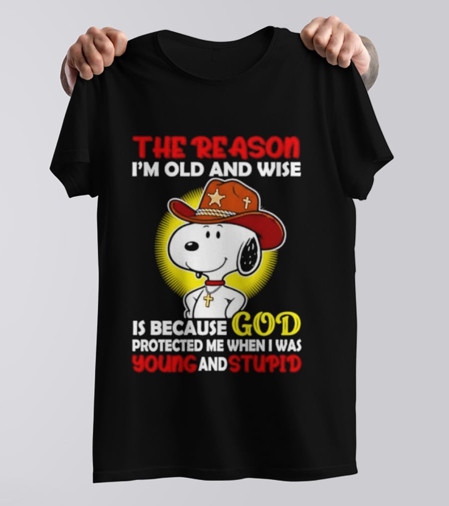 Cowboy Snoopy The Reason I'm Old And Wise God Protected Me When I Was Young And Stupid T-Shirt