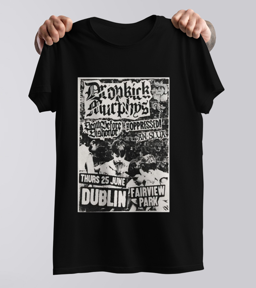 Dropkick Murphys Dublin Fairview Park June 25 Death Before Dishonor The Oppressed An Slua T-Shirt